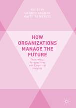 FG TemporaleGrenzen_How organizations manage the future ©Palgrave Macmillan